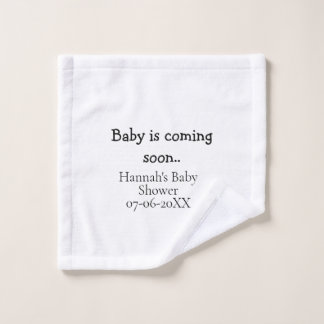 Baby is coming soon baby shower name date typewrit wash cloth