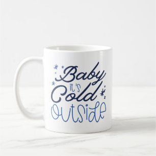 Baby It’s Cold Outside Coffee Mug