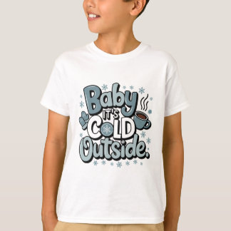 Baby It’s Cold Outside | Cute Winter Holiday T-Shi T-Shirt