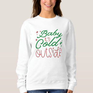 Baby It’s Cold Outside Sweatshirt