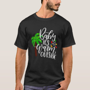 Baby It s Warm Outside Christmas Tropical Xmas Vac T-Shirt