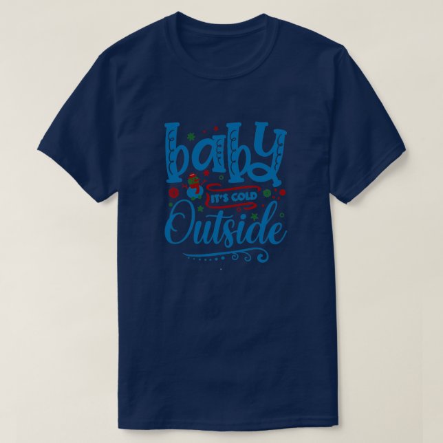 baby its cold outside01 T-Shirt (Design Front)