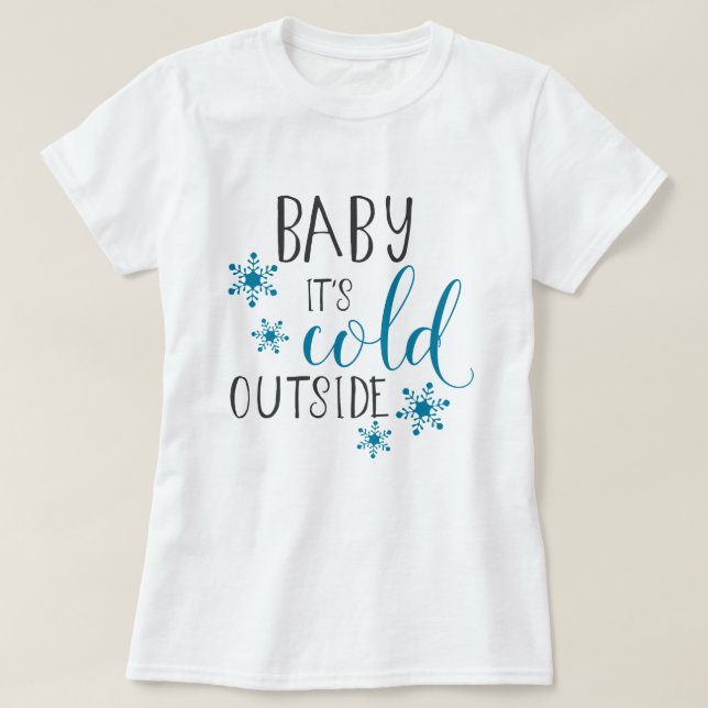 Baby It's Cold Outside Christmas T-Shirt (Design Front)