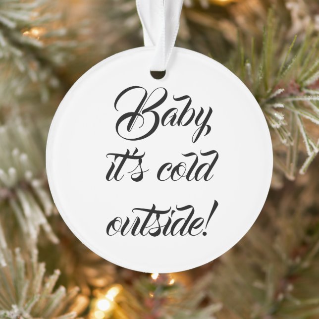 Baby it's cold outside custom funny Christmas Ornament (Tree)
