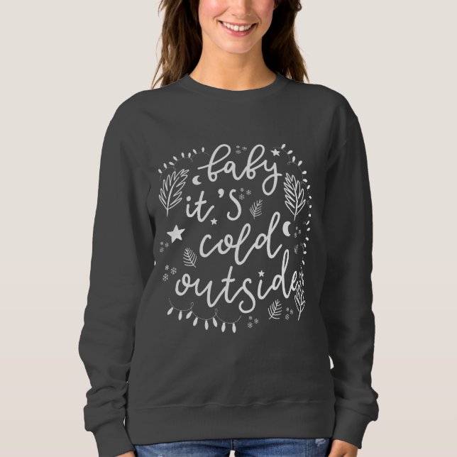 Baby Its Cold Outside Dark Grey Sweatshirt (Front)