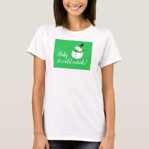 Baby It's Cold Outside, Green Snowman T-Shirt