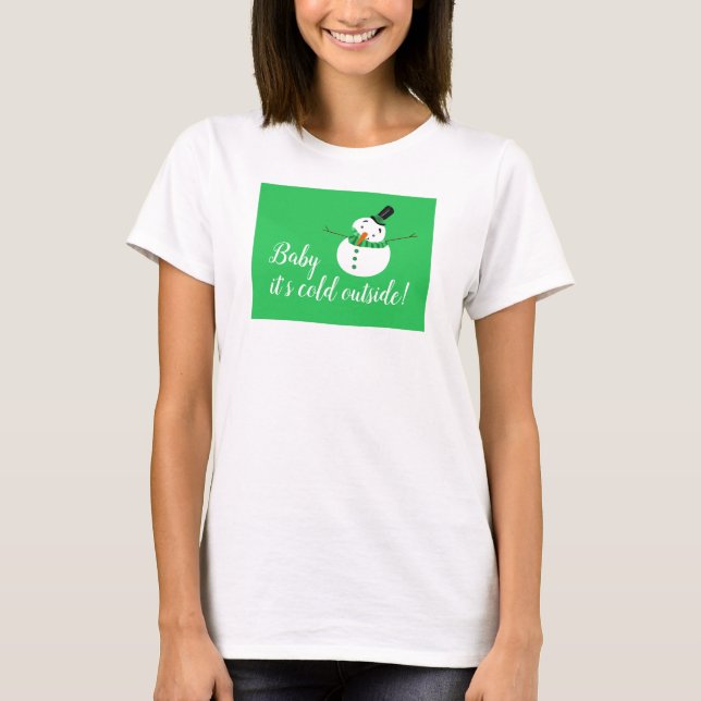 Baby It's Cold Outside, Green Snowman T-Shirt (Front)