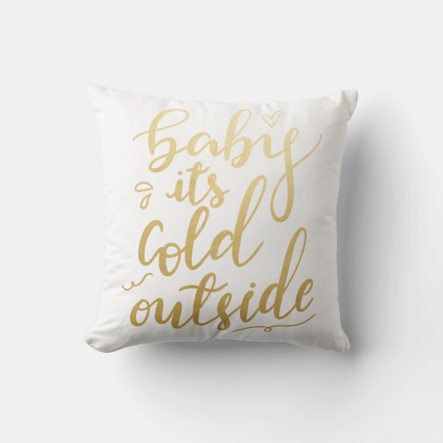 Baby Its Cold Outside Handwritten Faux Gold Foil Throw Pillow (Front)