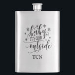 Baby Its Cold Outside Monogrammed Hip Flask<br><div class="desc">Baby It's Cold Outside monogrammed Flask. Add your initials or name.</div>