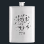 Baby Its Cold Outside Monogrammed Hip Flask<br><div class="desc">Baby It's Cold Outside monogrammed Flask. Add your initials or name.</div>
