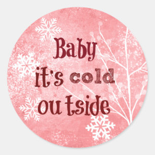 Baby it's cold Outside Quote Classic Round Sticker