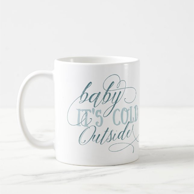 Baby It's Cold Outside Script Quote Mug (Left)