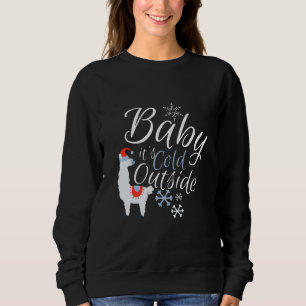 Baby it's cold outside sweatshirt