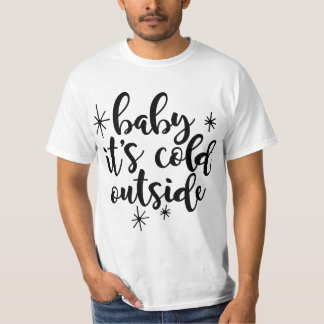 Baby, it's cold outside T-Shirt