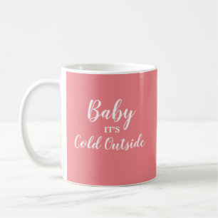 Baby It's Cold Outside Throw Pillow Coffee Mug
