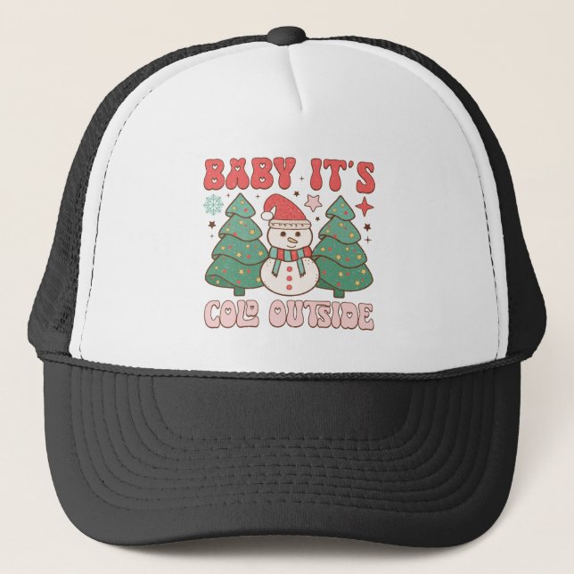 Baby it's cold outside trucker hat (Front)