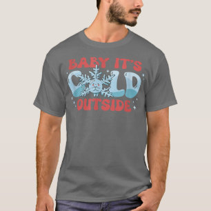 Baby It's Cold Outside Winter Season Snow  T-Shirt