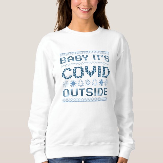 Baby It's Covid Outside Sweatshirt (Front)
