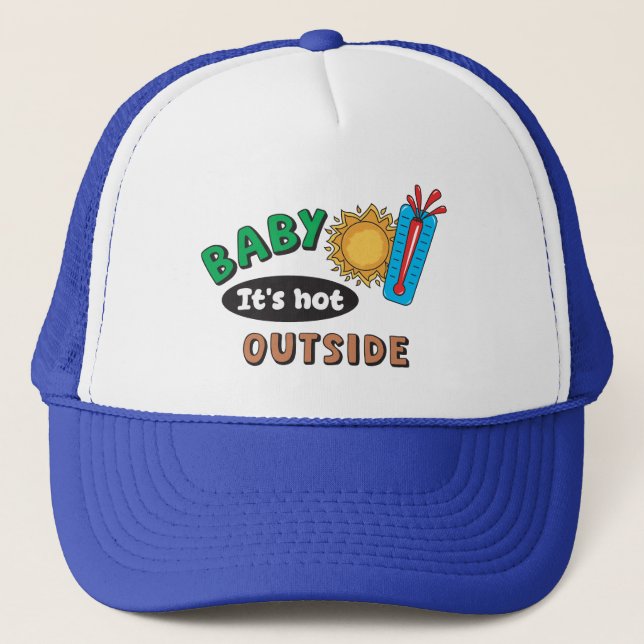 Baby It's Hot Outside Trucker Hat (Front)