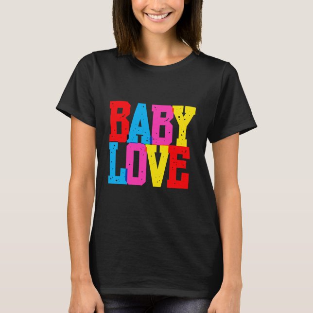 "Baby Love" T-Shirt (Front)