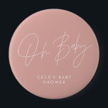Baby shower script modern minimal rose pink 4 inch round button<br><div class="desc">Baby shower script modern bright girly rose pink and white elegant party decor attire button design. Ideal contemporary minimal baby shower party design.</div>