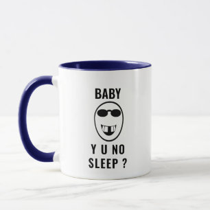 Baby Y U No Sleep Funny Coffee Mug - Parent Gift