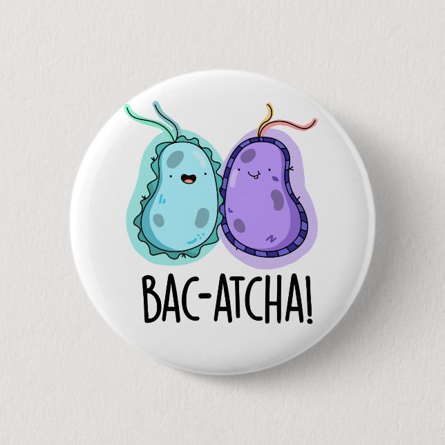 Bac-atcha Funny Bacteria Pun  2 Inch Round Button (Front)