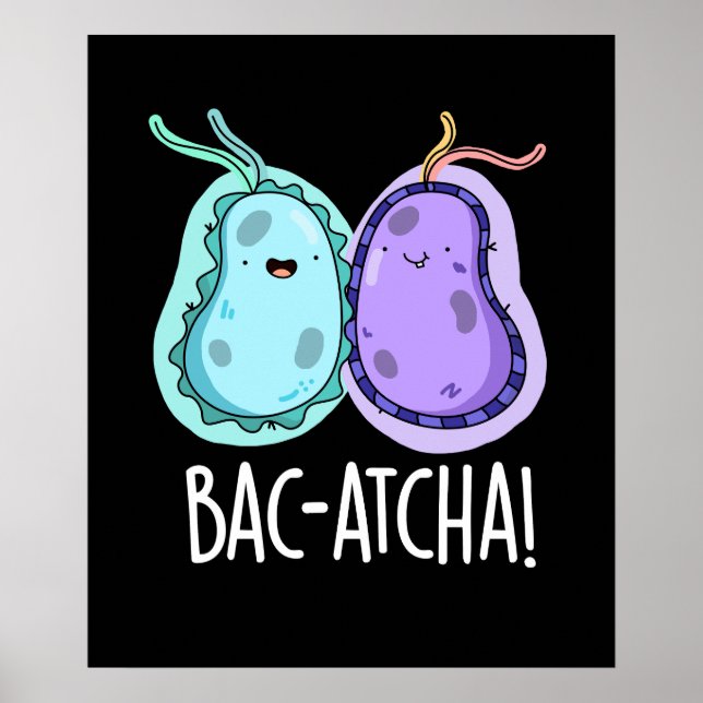 Bac-atcha Funny Bacteria Pun Dark BG Poster (Front)