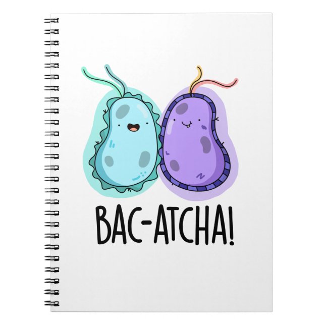 Bac-atcha Funny Bacteria Pun Notebook (Front)