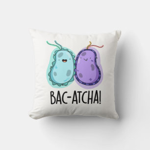 Bac-atcha Funny Bacteria Pun Throw Pillow