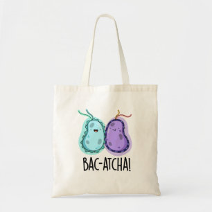 Bac-atcha Funny Bacteria Pun  Tote Bag