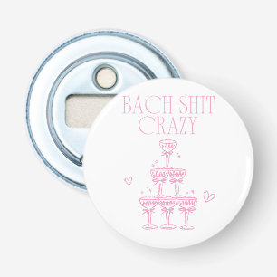Bach Sh-t Crazy Girly Pink Champagne Bachelorette Bottle Opener