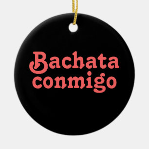 Bachata Conmigo Latin Salsa Dancing Custom Ceramic Ornament