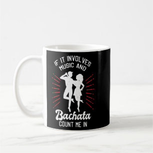 Bachata Dance If It Involves Music And Bachata Cou Coffee Mug