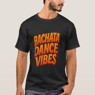 Bachata Dance Salsa Cumbia Merengue Latin Dancing T-Shirt