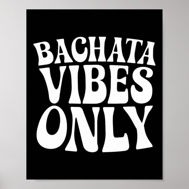 Bachata Vibes Only - Bachata Lovers Groovy Dancer  Poster (Front)