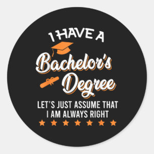 Bachelor Graduation 2025 Always Right Bachelor Deg Classic Round Sticker