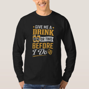 Bachelor Party A Drink Or Two Before I Do Groom Ba T-Shirt
