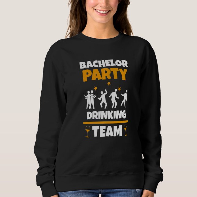 Bachelor Party Drinking Team  Bachelorette Party G Sweatshirt (Front)