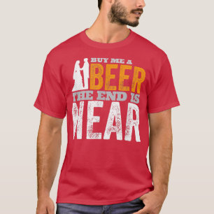 Bachelor Party Groom Buy Me A Beer The End Is Near T-Shirt