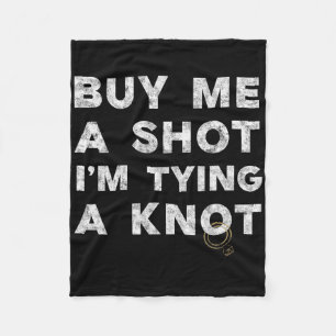 Bachelor Party Groom Funny Tee Buy Me A Shot Drink Fleece Blanket