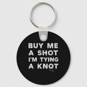 Bachelor Party Groom Funny Tee Buy Me A Shot Drink Keychain