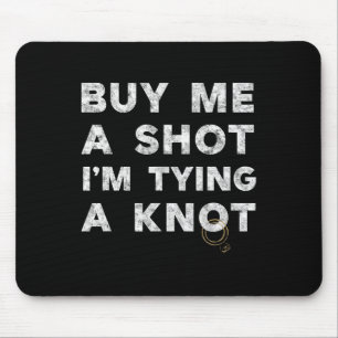 Bachelor Party Groom Funny Tee Buy Me A Shot Drink Mouse Pad