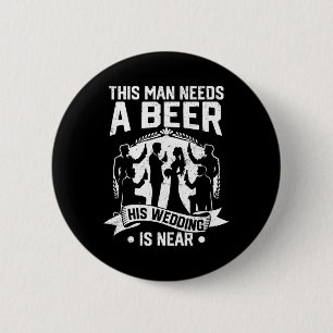 Bachelor Party Groom This Man Needs Beer His Weddi 2 Inch Round Button