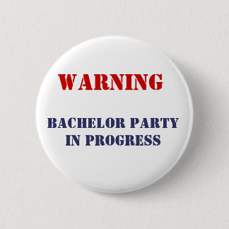 , Bachelor Party In Progress 2 Inch Round Button