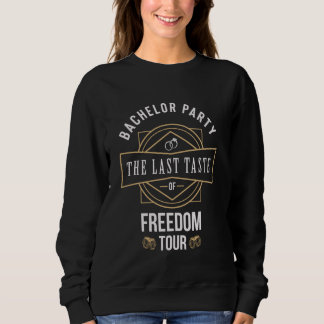 Bachelor Party the last taste of freedom tour Sweatshirt