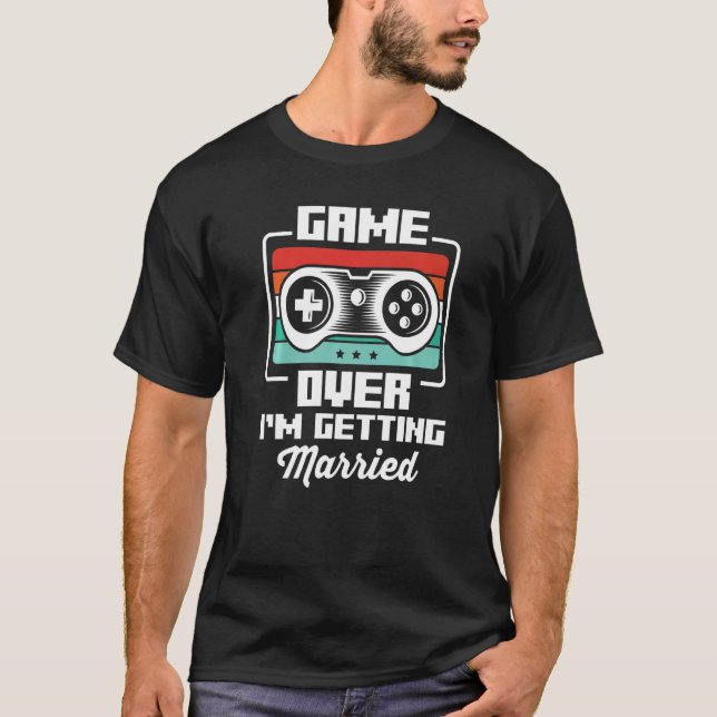 Bachelor Videogamer Gaming Game Over I'm Getting M T-Shirt (Front)