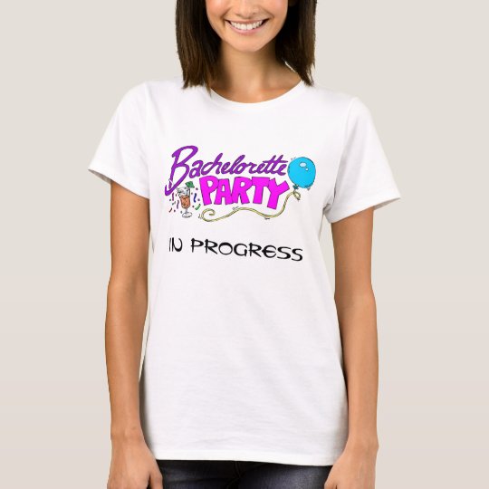 Bachelorette Party IN PROGRESS Shirt