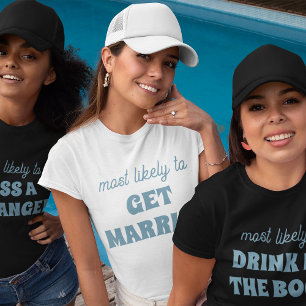 Bachelorette Party Most Likely To Get Married T-Shirt