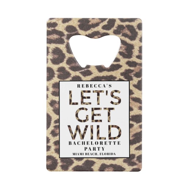 Bachelorette PartyLet's Get Wild Cheetah  Credit Card Bottle Opener (Front)
